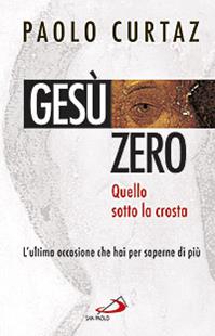 Gesù zero. Per dissetare l'intelligenza - Paolo Curtaz - Libro San Paolo Edizioni 2015, Dimensioni dello spirito | Libraccio.it