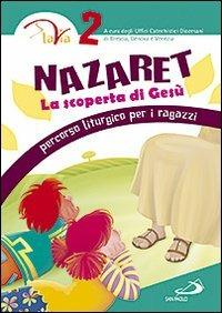 Nazaret. La scoperta di Gesù. Percorso liturgico per ragazzi. Vol. 2  - Libro San Paolo Edizioni 2011, Percorso di catecumenato | Libraccio.it