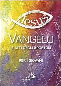Vangelo e Atti degli Apostoli per i giovani  - Libro San Paolo Edizioni 2011, Vangelo. Nuovo Testamento. Testi | Libraccio.it