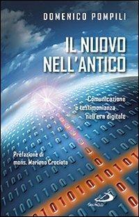 Il nuovo nell'antico. Comunicazione e testimonianza nell'era digitale - Domenico Pompili - Libro San Paolo Edizioni 2011, Teologia e cultura religiosa | Libraccio.it