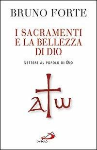 I sacramenti e la bellezza di Dio. Lettere al popolo di Dio - Bruno Forte - Libro San Paolo Edizioni 2011, Dimensioni dello spirito | Libraccio.it