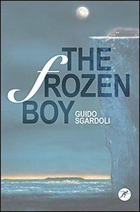 The frozen boy - Guido Sgardoli - Libro San Paolo Edizioni 2011, Narrativa San Paolo ragazzi | Libraccio.it