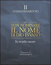 Non nominare il nome di Dio invano. Io rendo onore. II comandamento - Anselm Grün - Libro San Paolo Edizioni 2011, Parole per lo spirito | Libraccio.it