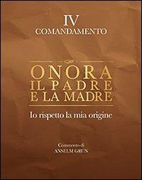 Onora il padre e la madre. Io rispetto la mia origine. IV comandamento - Anselm Grün - Libro San Paolo Edizioni 2011, Parole per lo spirito | Libraccio.it