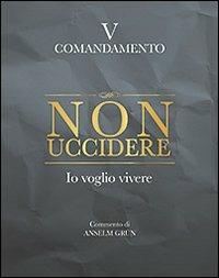 Non uccidere. Io voglio vivere. V comandamento - Anselm Grün - Libro San Paolo Edizioni 2011, Parole per lo spirito | Libraccio.it