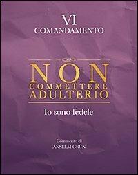 Non commettere adulterio. Io sono fedele. VI comandamento - Anselm Grün - Libro San Paolo Edizioni 2011, Parole per lo spirito | Libraccio.it