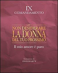 Non desiderare la donna del tuo prossimo. Il mio amore è puro. IX comandamento - Anselm Grün - Libro San Paolo Edizioni 2011, Parole per lo spirito | Libraccio.it