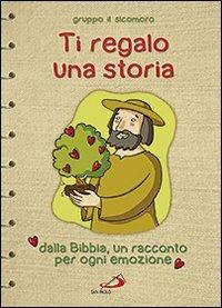 Ti regalo una storia. Dalla Bibbia, un racconto per ogni emozione - Silvia Vecchini - Libro San Paolo Edizioni 2011, Ragazzi e Gesù | Libraccio.it