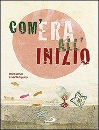 Com'era all'inizio - Heinz Janisch, Linda Wolfsgruber - Libro San Paolo Edizioni 2011, Mondo bambino | Libraccio.it