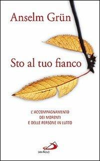 Sto al tuo fianco. L'accompagnamento dei morenti e delle persone in lutto - Anselm Grün - Libro San Paolo Edizioni 2011, Le ragioni della speranza | Libraccio.it