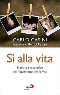 Sì alla vita. Storia e prospettive del Movimento per la vita - Carlo Casini, Renzo Agasso - Libro San Paolo Edizioni 2011, Progetto famiglia | Libraccio.it