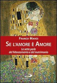 Se l'amore è amore. Le sette perle del fidanzamento e del matrimonio - Franco Manzi - Libro San Paolo Edizioni 2011, Parola di Dio. Seconda serie | Libraccio.it