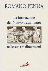 La formazione del Nuovo Testamento nelle sue tre dimensioni - Romano Penna - Libro San Paolo Edizioni 2011, Guida alla Bibbia | Libraccio.it