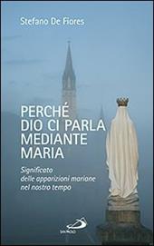 Perché Dio ci parla mediante Maria. Significato delle apparizioni mariane nel nostro tempo