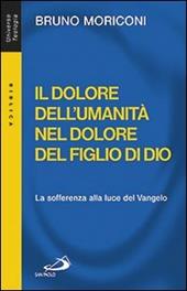 Il dolore dell'umanità nel dolore del figlio di Dio. La sofferenza alla luce del Vangelo