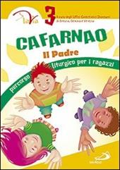 Cafarnao. Il Padre. Percorso liturgico per ragazzi. Vol. 3