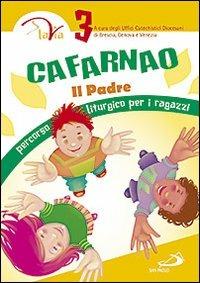 Cafarnao. Il Padre. Percorso liturgico per ragazzi. Vol. 3  - Libro San Paolo Edizioni 2011, Percorso di catecumenato | Libraccio.it
