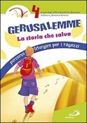 Gerusalemme. La storia che salva. Percorso liturgico per i ragazzi. Vol. 4