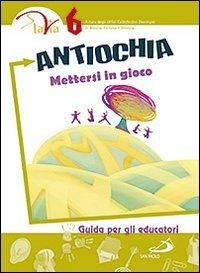 Antiochia. Mettersi in gioco. Guida per gli educatori. Vol. 6  - Libro San Paolo Edizioni 2011, Percorso di catecumenato | Libraccio.it