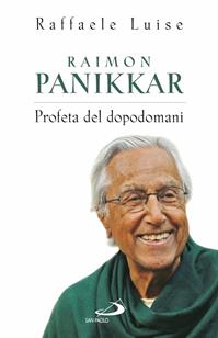 Raimon Panikkar. Profeta del dopodomani - Raffaele Luise - Libro San Paolo Edizioni 2011, Dimensioni dello spirito | Libraccio.it