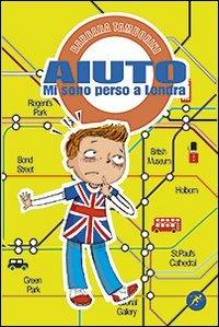 Aiuto mi sono perso a Londra. Quando le catastrofi riaggiustano la vita - Barbara Tamborini - Libro San Paolo Edizioni 2011, Narrativa San Paolo ragazzi | Libraccio.it