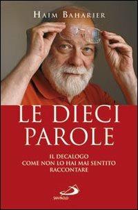 Le dieci parole. Il decalogo come non lo hai mai sentito raccontare - Haim Baharier - Libro San Paolo Edizioni 2011, Dimensioni dello spirito | Libraccio.it