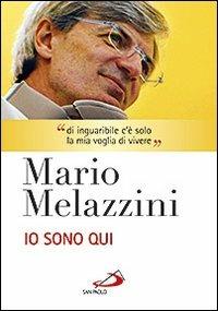 Io sono qui. Con DVD - Mario Melazzini - Libro San Paolo Edizioni 2011, Il pozzo - 2ª serie | Libraccio.it