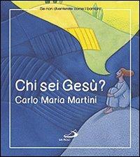 Chi sei Gesù? - Carlo Maria Martini - Libro San Paolo Edizioni 2013, Se non diventerete come bambini | Libraccio.it