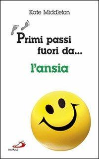 Primi passi fuori da... L'ansia - Kate Middleton - Libro San Paolo Edizioni 2011, I prismi | Libraccio.it