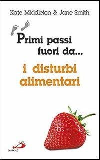 Primi passi fuori da... I disturbi alimentari - Kate Middleton, Jane Smith - Libro San Paolo Edizioni 2011, I prismi | Libraccio.it