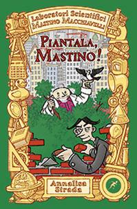 Piantala Mastino. Laboratori Scientifici Mastino Macchiavelli - Annalisa Strada - Libro San Paolo Edizioni 2011, Narrativa San Paolo ragazzi | Libraccio.it