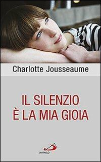Il silenzio è la mia gioia - Charlotte Jousseaume - Libro San Paolo Edizioni 2011, Parole per lo spirito | Libraccio.it