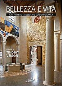 Bellezza e vita. La spiritualità nell'arte contemporanea - Timothy Verdon - Libro San Paolo Edizioni 2011, Dimensioni dello spirito | Libraccio.it