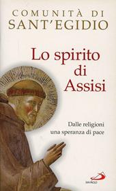 Lo spirito di Assisi. Dalle religioni una speranza di pace