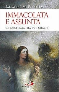 Immacolata e Assunta. Un'esistenza fra due grazie - Salvatore Maria Perrella - Libro San Paolo Edizioni 2011, Alma Mater | Libraccio.it