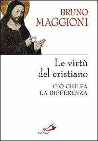 Le virtù del cristiano. Ciò che fa la differenza - Bruno Maggioni - Libro San Paolo Edizioni 2011, Parola di Dio. Seconda serie | Libraccio.it