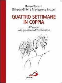 Quattro settimane in coppia. Riflessioni sulla grandezza del matrimonio - Renzo Bonetti, Gilberto Gillini, Mariateresa Zattoni - Libro San Paolo Edizioni 2011, Progetto famiglia | Libraccio.it