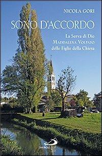Sono d'accordo. La serva di Dio Maddalena Volpato delle Figlie della Chiesa - Nicola Gori - Libro San Paolo Edizioni 2011, I protagonisti | Libraccio.it