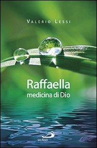 Raffaella medicina di Dio - Valerio Lessi - Libro San Paolo Edizioni 2011, I protagonisti | Libraccio.it