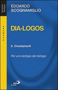 Dia-logos. Per una teologia del dialogo. Vol. 2: Orientamenti. - Edoardo Scognamiglio - Libro San Paolo Edizioni 2012, Universo teologia | Libraccio.it