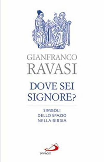 Dove sei, Signore? Simboli dello spazio nella Bibbia - Gianfranco Ravasi - Libro San Paolo Edizioni 2012, Dimensioni dello spirito | Libraccio.it