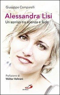 Alessandra Lisi. Un sorriso tra scienza e fede - Giuseppe Comparelli - Libro San Paolo Edizioni 2011, Oltre lo scacco | Libraccio.it