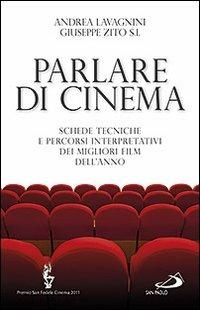 Parlare di cinema. Schede tecniche e percorsi interpretativi dei migliori film dell'anno - Andrea Lavagnini, Giuseppe Zito - Libro San Paolo Edizioni 2011, Teologia e cultura religiosa | Libraccio.it