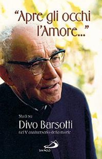 «Apre gli occhi l'amore...». Studi su Divo Barsotti nel 5° anniversario della morte  - Libro San Paolo Edizioni 2011, Azione e vita | Libraccio.it