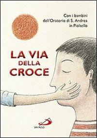 La via della croce - Tommaso D'Incalci - Libro San Paolo Edizioni 2012, Ragazzi e Gesù | Libraccio.it