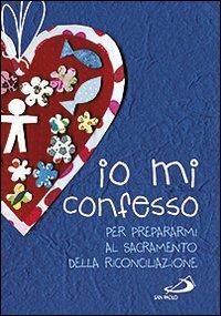 Io mi confesso. Per prepararmi al sacramento della riconciliazione - Laura Salvi - Libro San Paolo Edizioni 2012, Ragazzi e Gesù | Libraccio.it