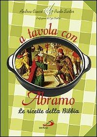 A tavola con Abramo. La cucina della Bibbia - Andrea Ciucci, Paolo Sartor - Libro San Paolo Edizioni 2015, Guida alla Bibbia | Libraccio.it
