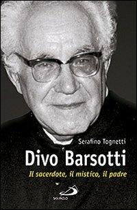 Divo Barsotti. Il sacerdote, il mistico, il padre - Serafino Tognetti - Libro San Paolo Edizioni 2012, Tempi e figure | Libraccio.it