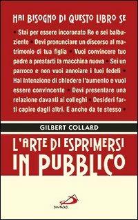 L'arte di esprimersi in pubblico - Gilbert Collard - Libro San Paolo Edizioni 2011, I prismi | Libraccio.it