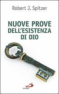 Nuove prove dell'esistenza di Dio. Contributi della fisica e della filosofia contemporanee - Robert J. Spitzer - Libro San Paolo Edizioni 2012, Prospettive teologiche | Libraccio.it